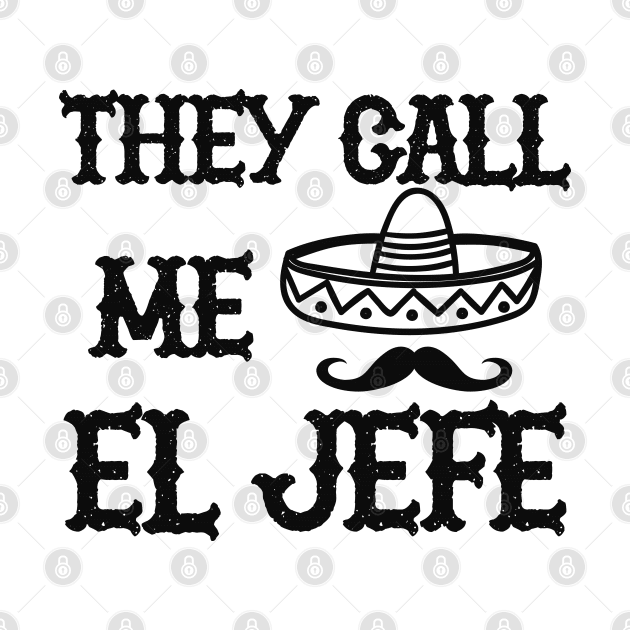 EL JEFE - They call me el jefe by KC Happy Shop