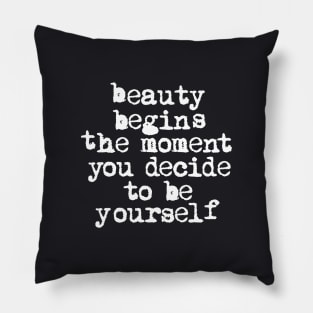 Beauty Begins the Moment You Decide to Be Yourself Pillow