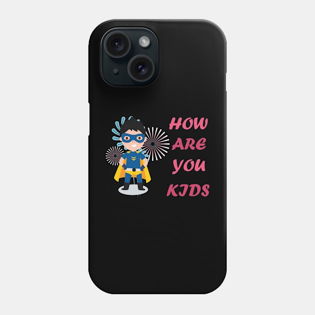 How are you kids Phone Case by aodcart