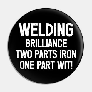 Welding Brilliance Two Parts Iron, One Part Wit! Pin