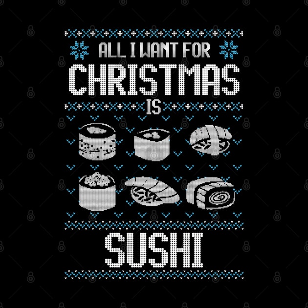 All I Want For Christmas Is Sushi - Ugly Xmas Sweater For Japanese Food Lover by Ugly Christmas Sweater Gift