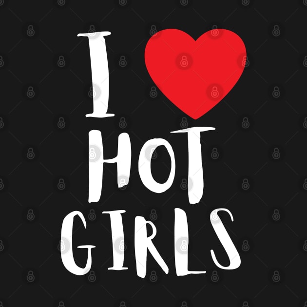 I Love Hot Girls I Heart Hot Girls by BobaPenguin