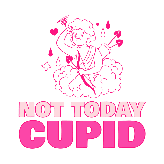 Not today Cupid by ShopTeeverse