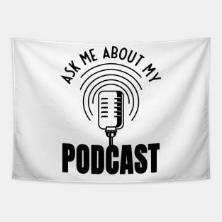 Ask Me About My Podcast Podcaster Podcasting Tapestry