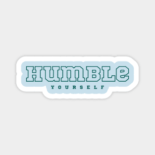 Humble yourself Magnet