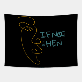 If Not Now, Then When? Tapestry