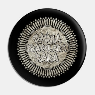 Omnia Praeclara Rara Pin