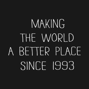 Making the world a better place since 1993 T-Shirt