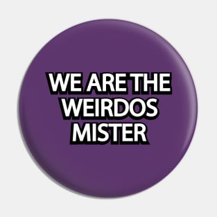 We Are The Weirdos Mister Pin