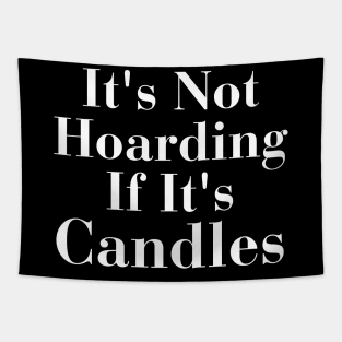 It's Not Hoarding If It's Candles Tapestry