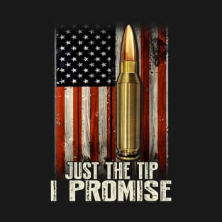 Just The Tip I Promise American Flag Bullet T-Shirt