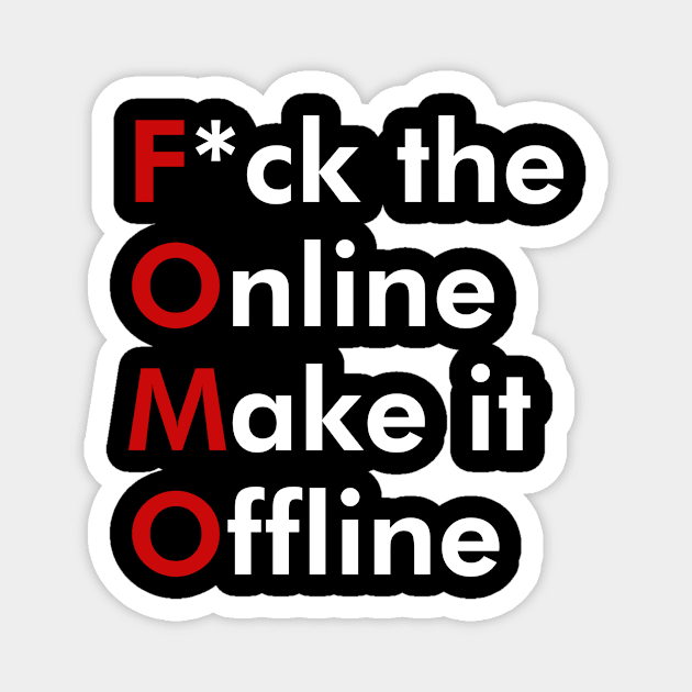 FOMO - F*ck the Online Make it Offline Magnet by T-Sciert