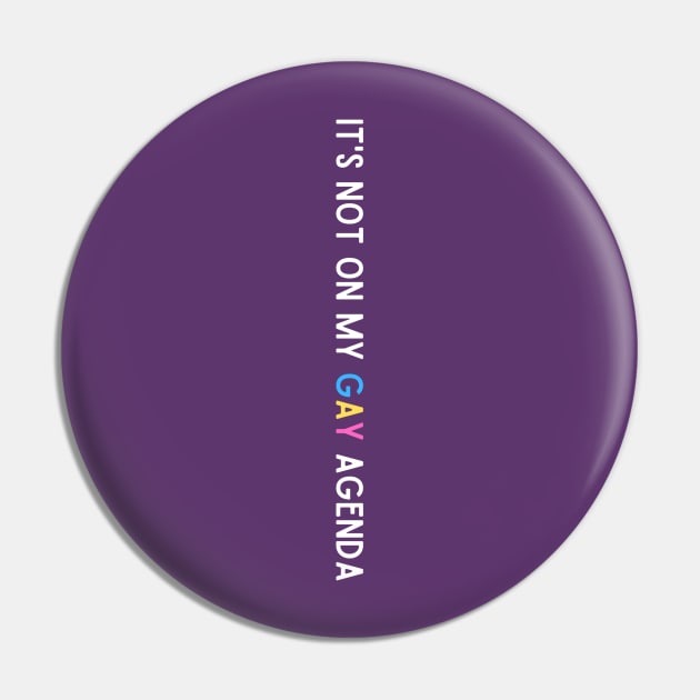 It's Not on My Gay Agenda Pin by 3mosCreatives