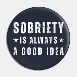 Sobriety Is Always A Good Idea Pin