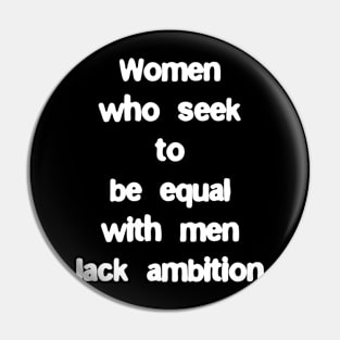 Women who seek to be equal with men lack ambition Pin