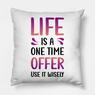 Life is a one time offer | Use it wisely Pillow