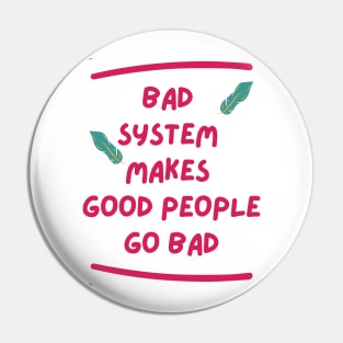 Bad system makes good people go bad Pin