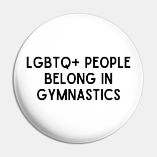 LGBTQ+ People Belong in Gymnastics (Black, Font 1) Pin