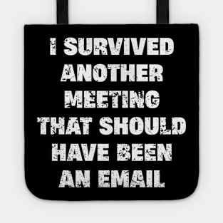 I survived another meeting Tote