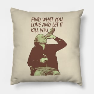 Charles Bukowski / Find What You Love Pillow