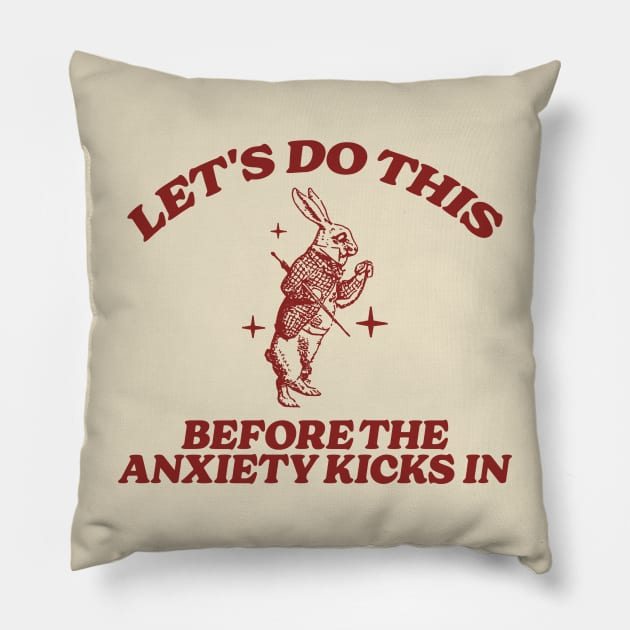 let's do this before anxiety kicks in Pillow by Hamza Froug