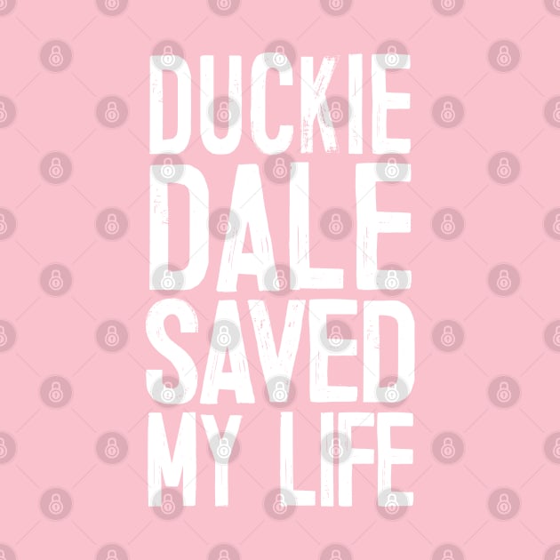 Duckie Dale Saved My Life by DankFutura