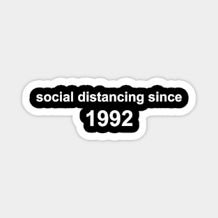 Social Distancing Since 1992 Magnet