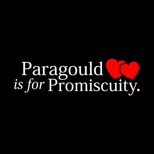 Paragould is for Promiscuity (drk) by rt-shirts