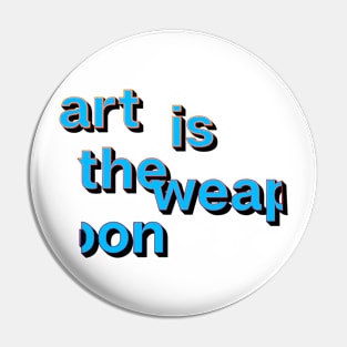 Art Is The Weapon Pin