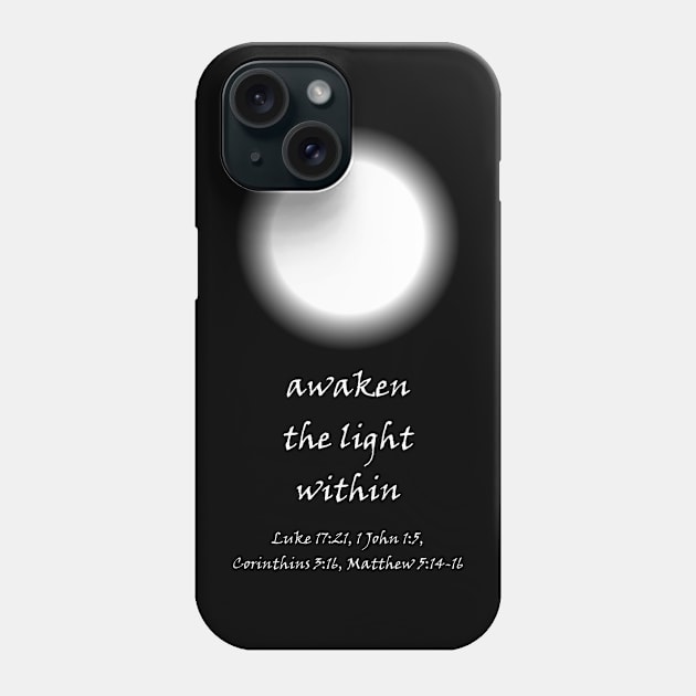 Awaken the Light Within Phone Case by ShineYourLight