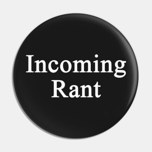 Incoming Rant Pin