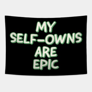 My Self-Owns are Epic Tapestry