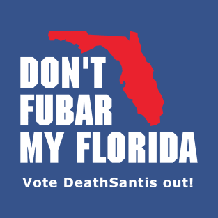 DeathSantis - Don't Fubar My Florida T-Shirt