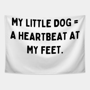 My little dog a heartbeat at my feet Tapestry