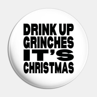 Drink up Grinches it's Christmas Pin