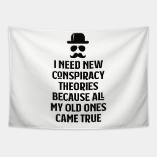 I need new conspiracy theories because all my old ones came true Tapestry