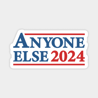 Anyone Else - 2024 Presidential Election Campaign Humor Magnet