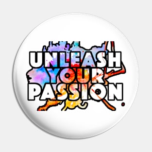 Unleash Your Passion Pin