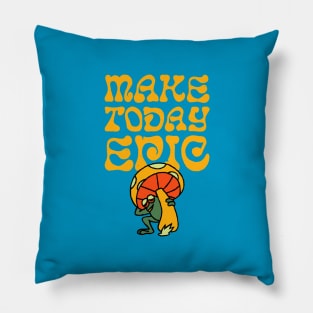 Make Today Epic Pillow