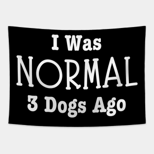 I Was Normal 3 Dogs Ago-Dog Owner Tapestry