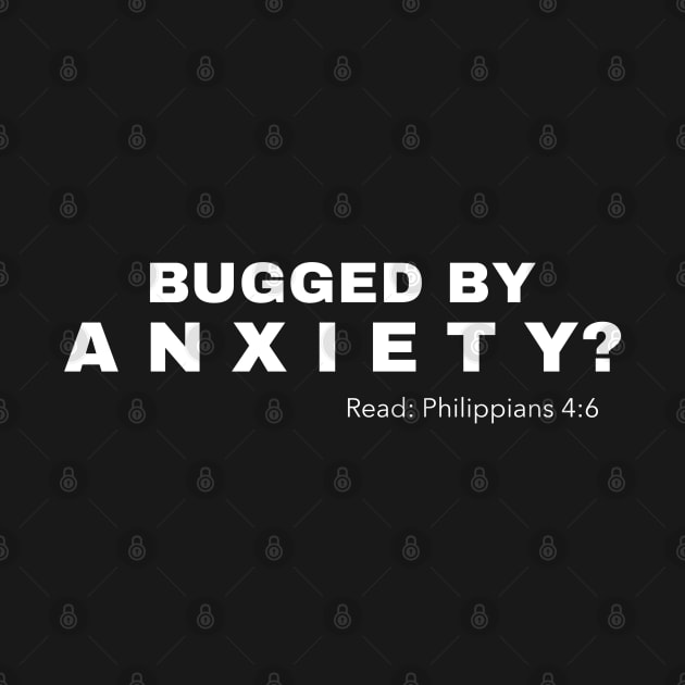 Bugged by Anxiety? Read Philippians 4:6 by Godynagrit