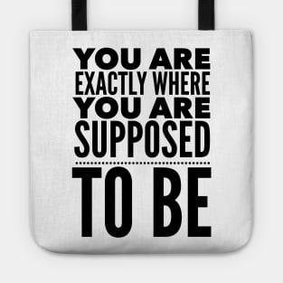 You Are Exactly Where You Are Supposed To Be Tote