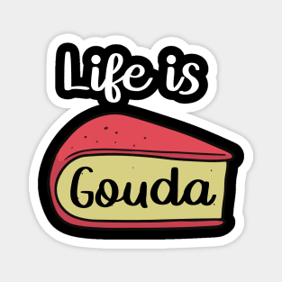 Life is Gouda Cheesy Sayings Magnet