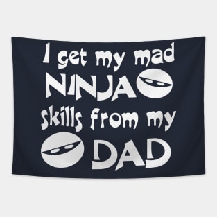 I Get My Mad Ninja Skills From My Dad Tapestry