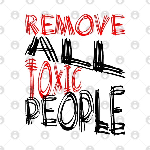 Remove All Toxic People Positive Quote by taiche