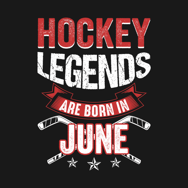 Hockey Legends Are Born In June by Chapmanx