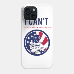 I can't I have plans in the garage Phone Case