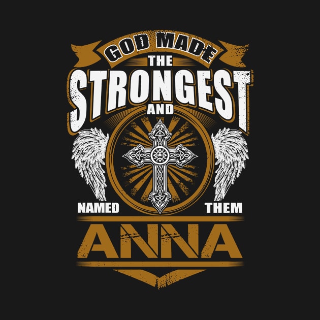 Anna Name T Shirt - God Found Strongest And Named Them Anna Gift Item by reelingduvet