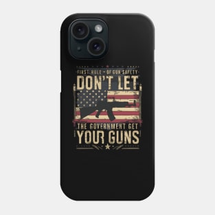 First Rule of Gun Safety Don’t Let the Government Get Your Guns Phone Case