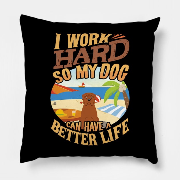 I Work Hard So My Dogue de Bordeaux Can Have A Better Life - Dogue de Bordeaux Pillow by HarrietsDogGifts